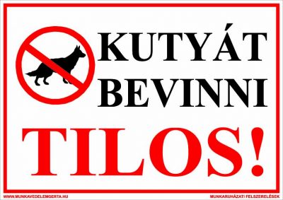Kutyát bevinni tilos! – tábla vagy matrica A3 A4 A5 méretben