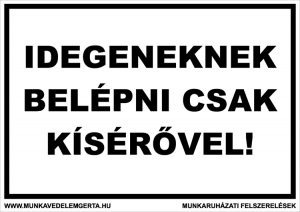 Idegeneknek belépni csak kísérővel – tábla vagy matrica A3 A4 A5 méretben