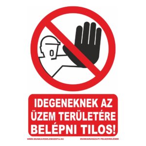 Idegeneknek az üzem területére belépni tilos – tábla vagy matrica A3 A4 A5 méretben