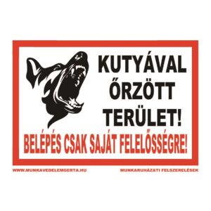 Kutyával őrzött terület belépés csak saját felelősségre – tábla vagy matrica A3 A4 A5 méretben